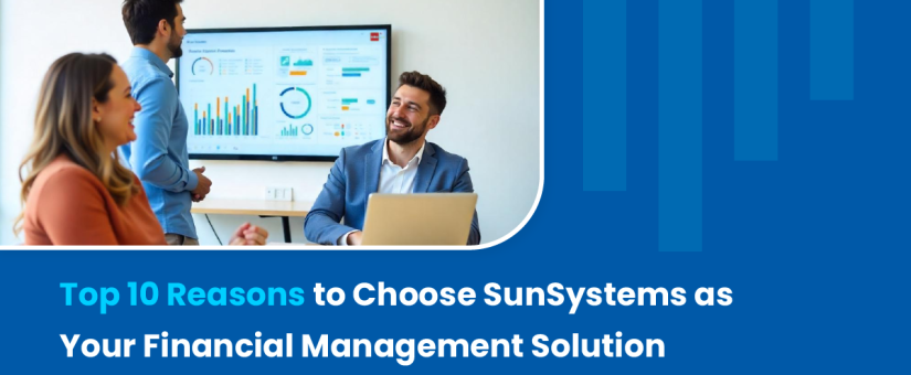 Top 10 Reasons to Choose SunSystems as your Financial Management Solution