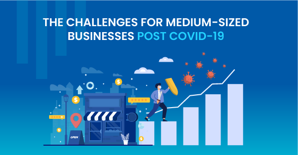 The Challenges For Medium-Sized Businesses Post COVID-19
