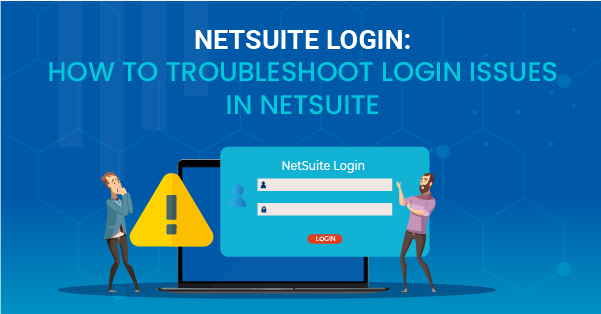 NetSuite Login: How to Troubleshoot Login Issues in NetSuite