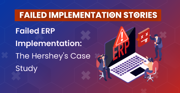 Failed ERP Implementation: The Hershey’s Case Study