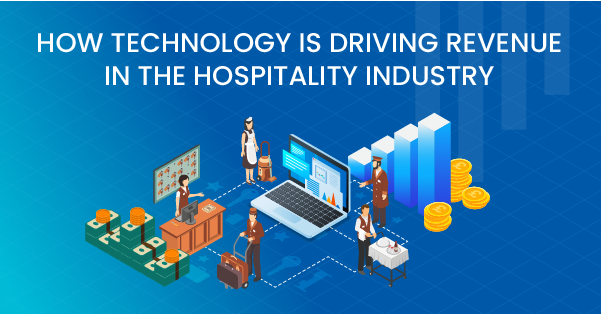 How Technology is Driving Revenue in the Hospitality Industry
