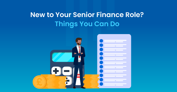 New to Your Senior Finance Role? Here Are Some Things You Can Do