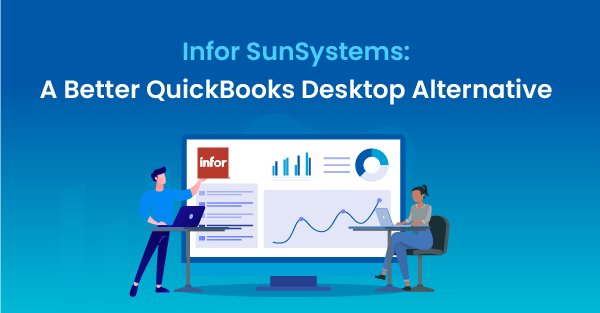 QuickBooks Desktop Discontinuation: Here’s Why SunSystems Is A Better Alternative